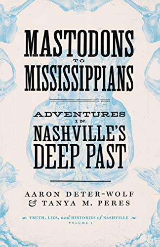 Stock image for Mastodons to Mississippians: Adventures in Nashville's Deep Past for sale by ThriftBooks-Dallas
