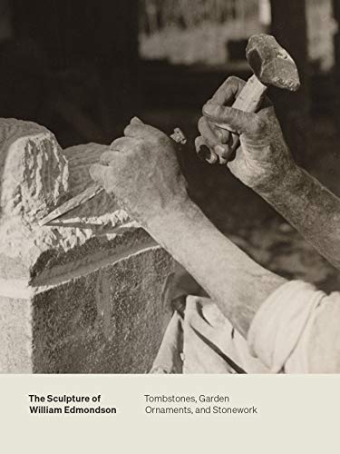 Stock image for The Sculpture of William Edmondson: Tombstones, Garden Ornaments, and Stonework for sale by Lakeside Books