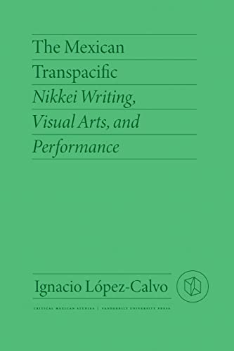Stock image for The Mexican Transpacific: Nikkei Writing, Visual Arts, and Performance for sale by Revaluation Books