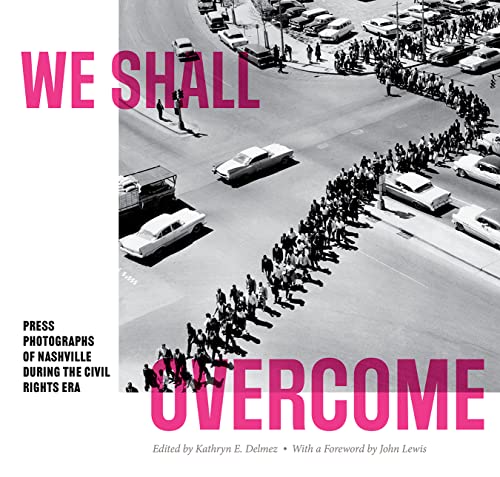 Stock image for We Shall Overcome: Press Photographs of Nashville during the Civil Rights Era (In Collaboration with Frist Art Museum) for sale by Chiron Media