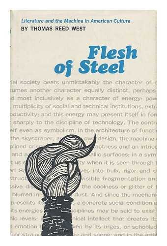 Flesh of Steel: Literature and the Machine in American Culture (9780826510921) by West, Thomas R.