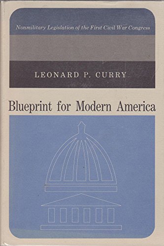 Beispielbild fr Blueprint for Modern America : Nonmilitary Legislation of the First Civil War Congress zum Verkauf von Better World Books