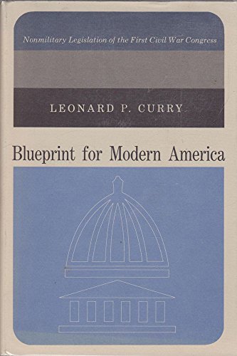 Stock image for Blueprint for Modern America : Nonmilitary Legislation of the First Civil War Congress for sale by Better World Books