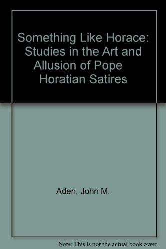 Beispielbild fr Something Like Horace: Studies in the Art and Allusion of Pope Horatian Satires zum Verkauf von Wonder Book