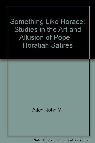 Stock image for Something Like Horace: Studies in the Art and Allusion of Pope Horatian Satires for sale by Wonder Book