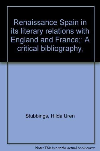 Stock image for Renaissance Spain in Its Literary Relations with England and France : A Critical Bibliography for sale by Better World Books