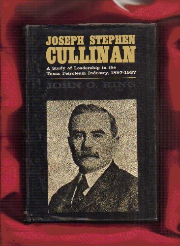 Stock image for Joseph Stephen Cullinan: A Study of Leadership in the Texas Petroleum Industry, 1897-1937 for sale by Bookmarc's