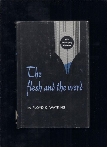 Imagen de archivo de The Flesh and the Word: Eliot, Hemingway, Faulkner a la venta por Granada Bookstore,            IOBA