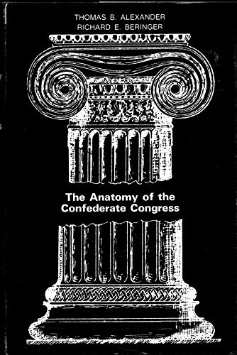 Beispielbild fr Anatomy of the Confederate Congress : A Study of the Influences of Member Characteristics on Legislative Voting Behavior, 1861-1865 zum Verkauf von Better World Books