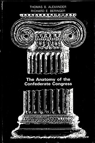 Stock image for Anatomy of the Confederate Congress : A Study of the Influences of Member Characteristics on Legislative Voting Behavior, 1861-1865 for sale by Better World Books