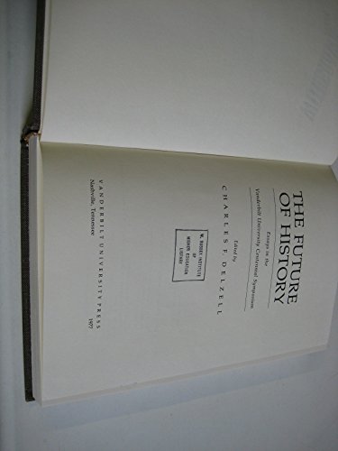 Beispielbild fr The Future of History. Essays in the Vanderbilt University Centennial Symposium. zum Verkauf von Antiquariaat Schot