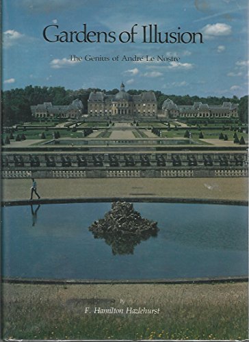 Gardens of Illusion: The Genius of Andre Le Nostre - Hazlehurst, Franklin Hamilton
