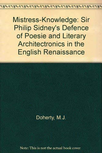Beispielbild fr Mistress-Knowledge: Sir Philip Sidney's 'Defence of Poesie' & Literary Architectonics in the English Renaissance. zum Verkauf von Powell's Bookstores Chicago, ABAA