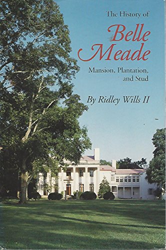 Stock image for The History of Belle Meade: Mansion, Plantation, and Stud for sale by Half Price Books Inc.