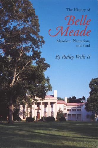 Stock image for The History of Belle Meade: Mansion, Plantation, and Stud for sale by ThriftBooks-Dallas