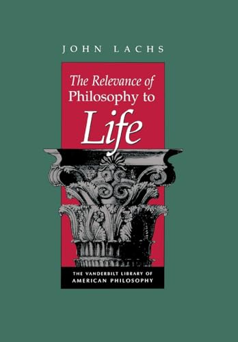 Imagen de archivo de The Relevance of Philosophy to Life (Vanderbilt Library of American Philosophy) a la venta por BooksRun