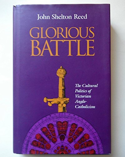 Beispielbild fr Glorious Battle: The Cultural Politics of Victorian Anglo-Catholicism zum Verkauf von ThriftBooks-Dallas