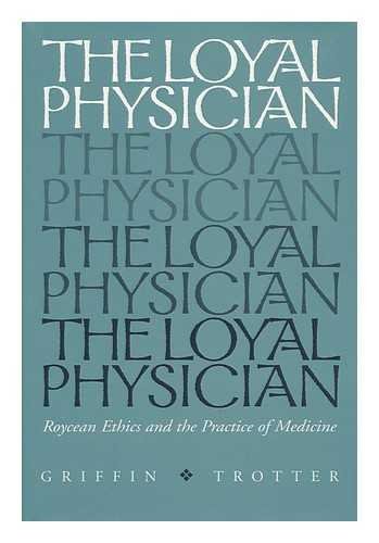 Beispielbild fr Loyal Physician: Roycean Ethics & the Practice of Medicine. zum Verkauf von Powell's Bookstores Chicago, ABAA