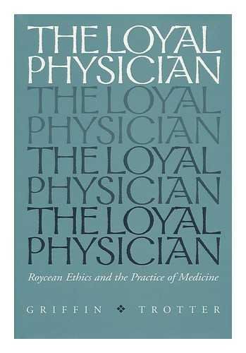 Imagen de archivo de The Loyal Physician Roycean Ethics and the Practice of Medicine a la venta por Willis Monie-Books, ABAA