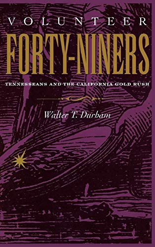 9780826512987: Volunteer Forty-Niners: Tennesseans and the California Gold Rush