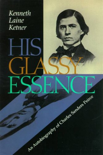 Beispielbild fr His Glassy Essence : An Autobiography of Charles Sanders Peirce zum Verkauf von Better World Books