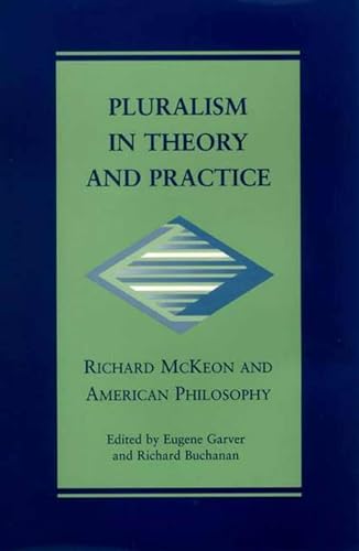 Pluralism in Theory and Practice Richard McKeon and American Philosophy )