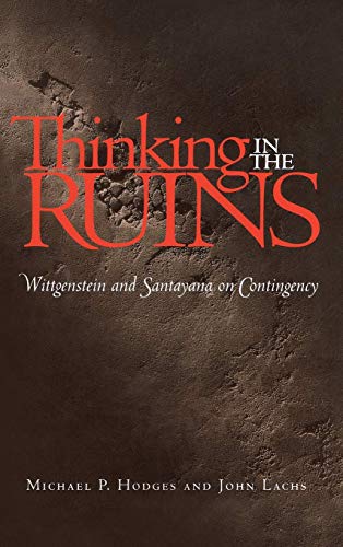 Imagen de archivo de Thinking in the Ruins: Wittgenstein and Santayana on Contingency (The Vanderbilt Library of American Philosophy) a la venta por Powell's Bookstores Chicago, ABAA