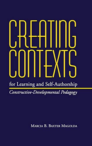 9780826513434: Creating Contexts for Learning and Self-Authorship: Constructive-Developmental Pedagogy