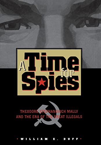 9780826513526: A Time for Spies: Theodore Stephanovich Mally and the Era of the Great Illegals