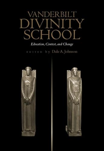 Stock image for Vanderbilt Divinity School : Education, Contest and Change for sale by Better World Books