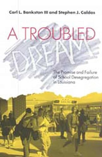 Stock image for A Troubled Dream: The Promise and Failure of School Desegregation in Louisiana for sale by Once Upon A Time Books