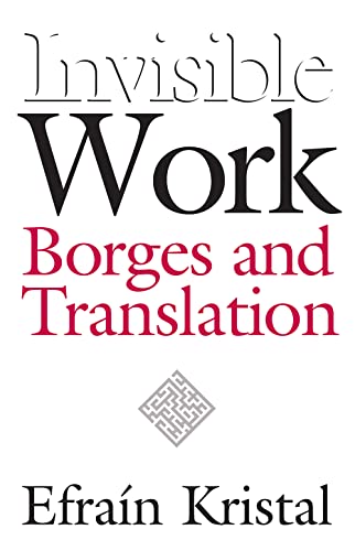 Imagen de archivo de Invisible Work: Borges and Translation a la venta por Books Unplugged