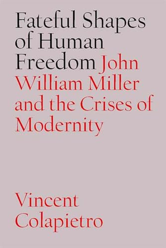 Beispielbild fr Fateful Shapes of Human Freedom: John William Miller and the Crises of Modernity zum Verkauf von Mispah books