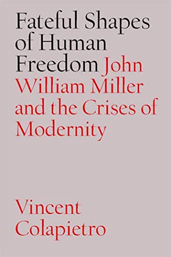 Stock image for Fateful Shapes of Human Freedom: John William Miller and the Crises of Modernity for sale by Mispah books