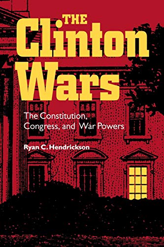 Imagen de archivo de The Clinton Wars : The Constitution, Congress, and War Powers a la venta por Better World Books