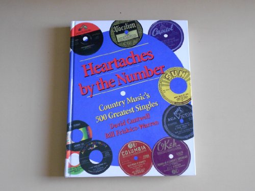 Heartaches by the Number: Country Music's 500 Greatest Singles (9780826514233) by Friskics-Warren, Bill; Cantwell, David