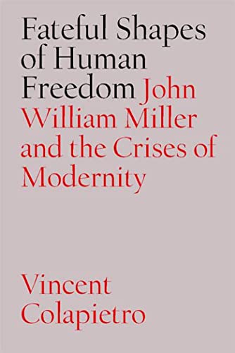 Beispielbild fr Fateful Shapes of Human Freedom: John William Miller and the Crises of Modernity (The Vanderbilt Library of American Philosophy) zum Verkauf von CARDINAL BOOKS  ~~  ABAC/ILAB