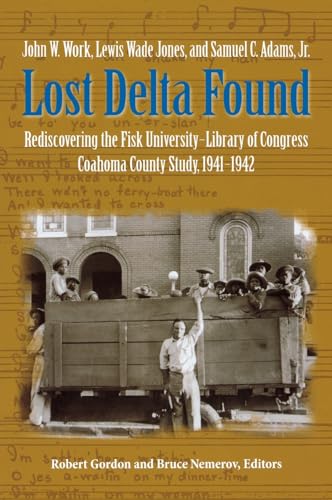 Stock image for Lost Delta Found: Rediscovering the Fisk University-Library of Congress Coahoma County Study, 1941-1942 for sale by SecondSale