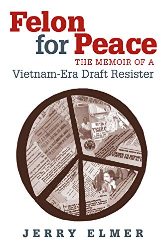 Beispielbild fr Felon for Peace: The Memoir of a Vietnam-Era Draft Resister zum Verkauf von BookManBookWoman Books