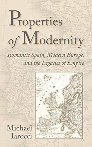 Stock image for Properties of Modernity: Romantic Spain, Modern Europe, and the Legacies of Empire for sale by HPB-Red