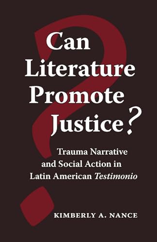 Imagen de archivo de Can Literature Promote Justice?: Trauma Narrative and Social Action in Latin American Testimonio a la venta por ZBK Books