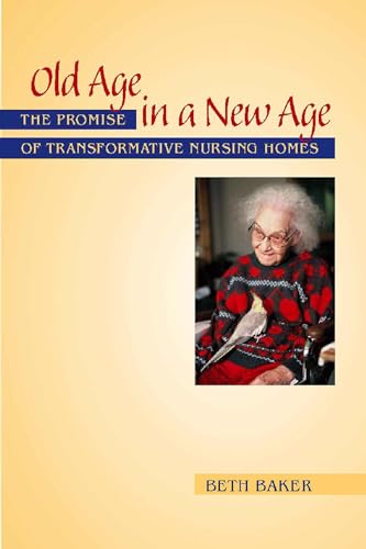 Beispielbild fr Old Age in a New Age : The Promise of Transformative Nursing Homes zum Verkauf von Better World Books