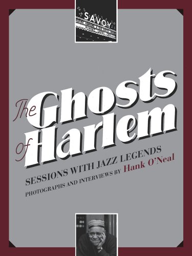 The Ghosts of Harlem: Sessions with Jazz Legends - Photographs and Interviews