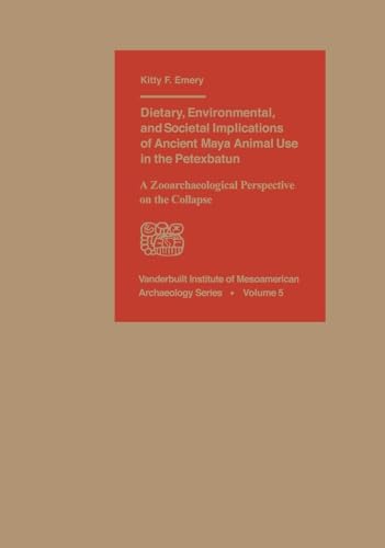 Beispielbild fr Dietary, Environmental, and Societal Implications of Ancient Maya Animal Use in the Petexbatun zum Verkauf von Blackwell's