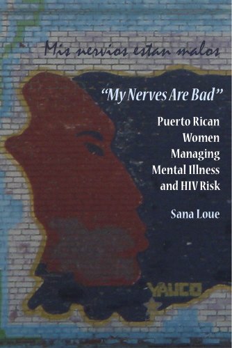 My Nerves Are Bad: Puerto Rican Women Managing Mental Illness and HIV Risk (9780826517548) by Loue, Sana