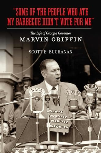 Stock image for Some of the People Who Ate My Barbecue Didn't Vote for Me: The Life of Georgia Governor Marvin Griffin for sale by BookManBookWoman Books
