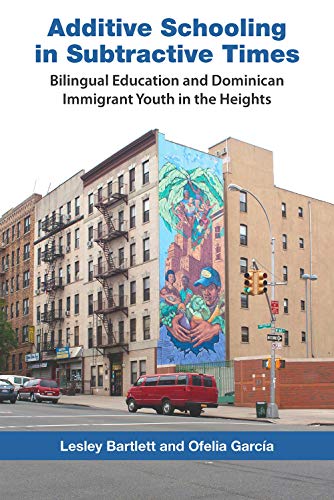 9780826517623: Additive Schooling in Subtractive Times: Bilingual Education and Dominican Immigrant Youth in the Heights