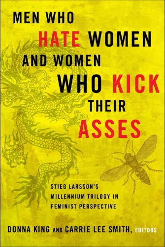 Stock image for MEN WHO HATE WOMEN AND WOMEN WHO KICK THEIR ASSES Stieg Larsson's Millennium Trilogy in Feminist Perspective for sale by AVON HILL BOOKS