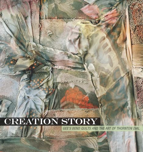 Stock image for Creation Story Gee's Bend Quilts and the Art of Thornton Dial Frist Art Museum Title for sale by PBShop.store US