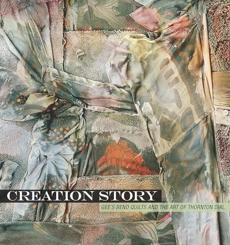 9780826518811: Creation Story: Gee's Bend Quilts and the Art of Thornton Dial (Frist Art Museum Title)